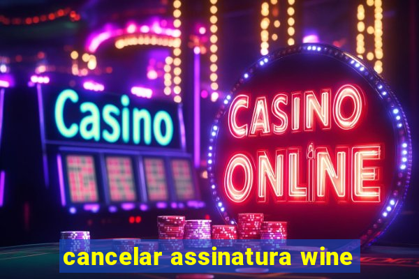 cancelar assinatura wine